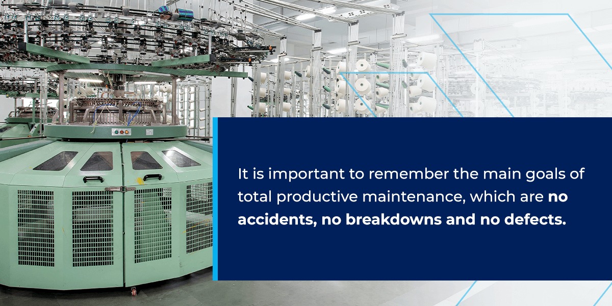 Main goals of total productive maintenance are no breakdowns