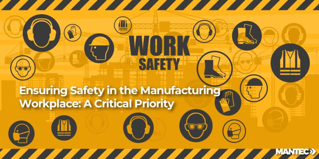 Ensuring Safety in the Manufacturing Workplace: A Critical Priority